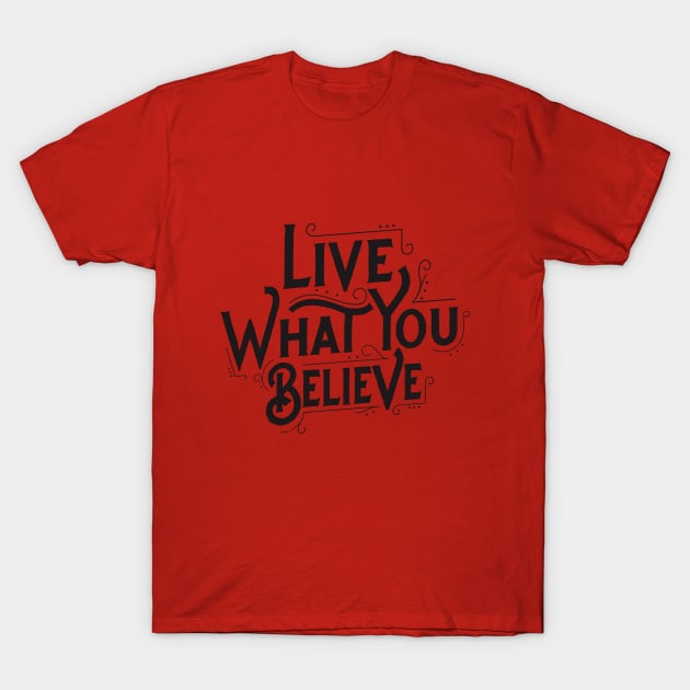 Live What You Believe T-Shirt by TheAwesomeShop